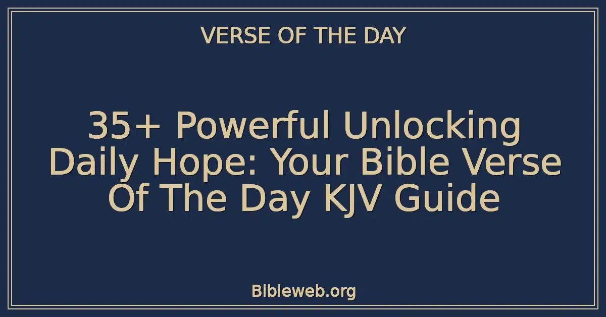 35+ Powerful Unlocking Daily Hope: Your Bible Verse Of The Day KJV Guide