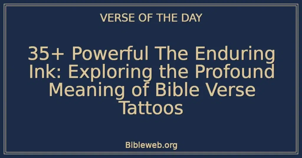 35+ Powerful The Enduring Ink: Exploring the Profound Meaning of Bible Verse Tattoos