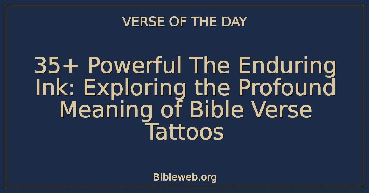 35+ Powerful The Enduring Ink: Exploring the Profound Meaning of Bible Verse Tattoos