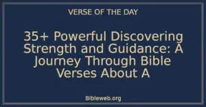 35+ Powerful Discovering Strength and Guidance: A Journey Through Bible Verses About A