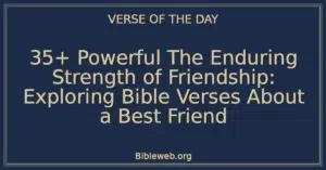 35+ Powerful The Enduring Strength of Friendship: Exploring Bible Verses About a Best Friend