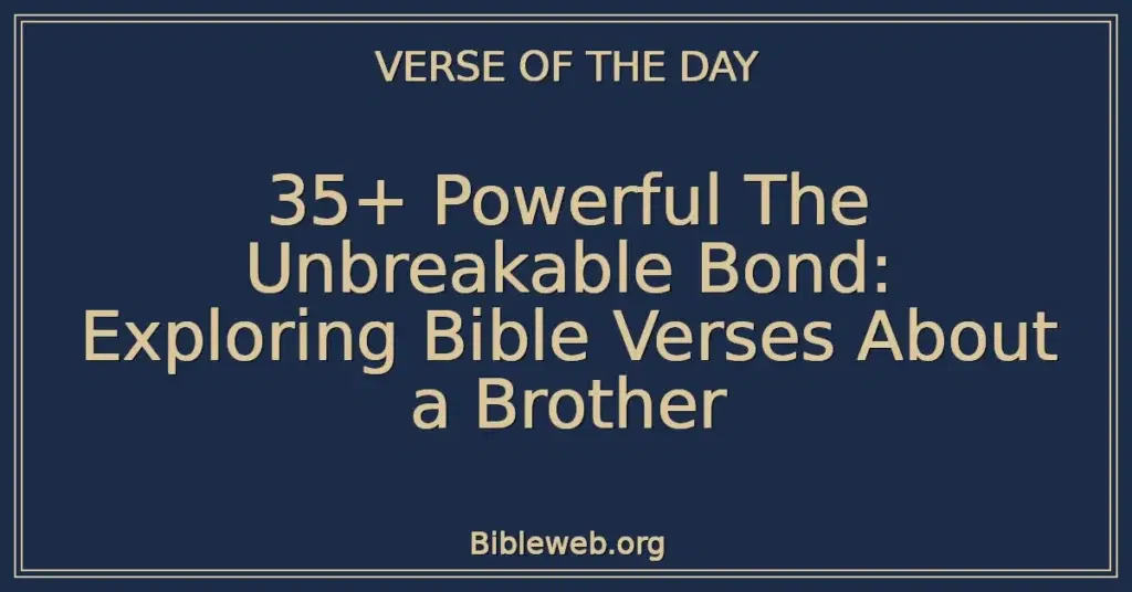 35+ Powerful The Unbreakable Bond: Exploring Bible Verses About a Brother