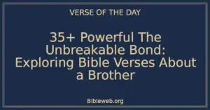 35+ Powerful The Unbreakable Bond: Exploring Bible Verses About a Brother