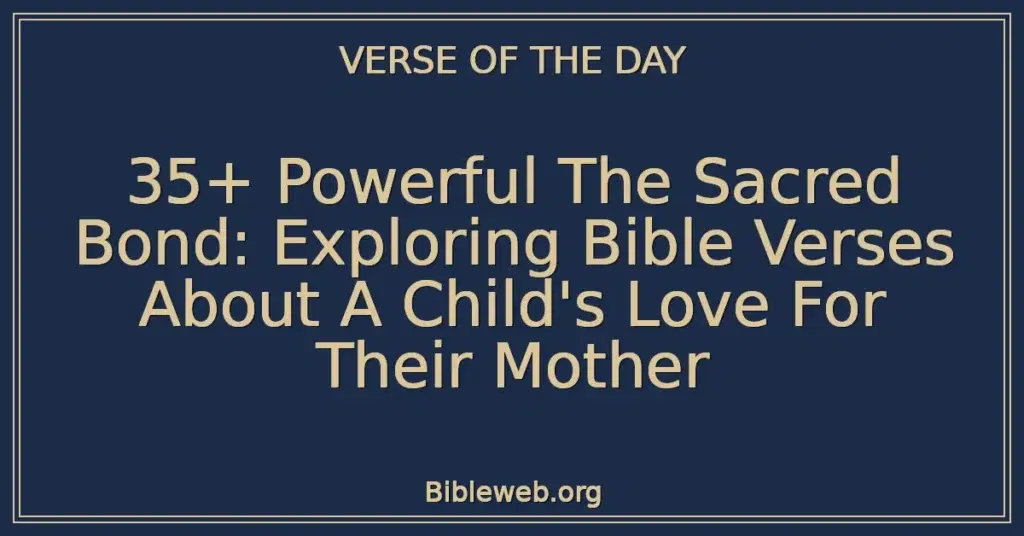 35+ Powerful The Sacred Bond: Exploring Bible Verses About A Child's Love For Their Mother