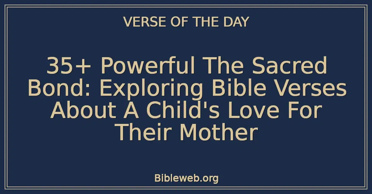 35+ Powerful The Sacred Bond: Exploring Bible Verses About A Child's Love For Their Mother