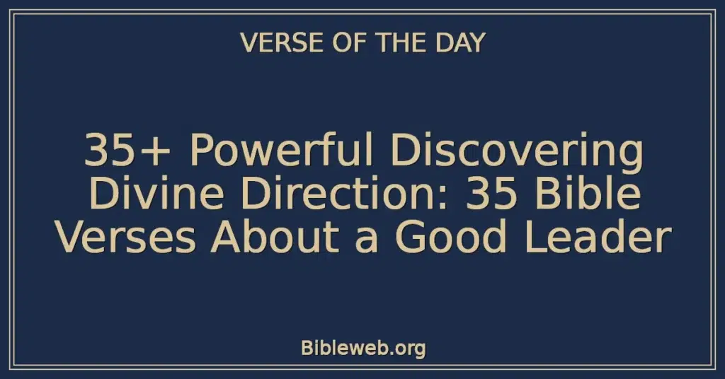 35+ Powerful Discovering Divine Direction: 35 Bible Verses About a Good Leader