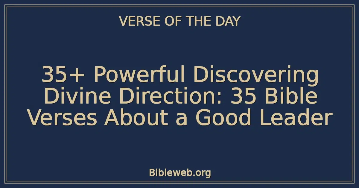 35+ Powerful Discovering Divine Direction: 35 Bible Verses About a Good Leader
