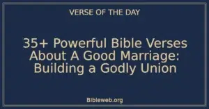 35+ Powerful Bible Verses About A Good Marriage: Building a Godly Union