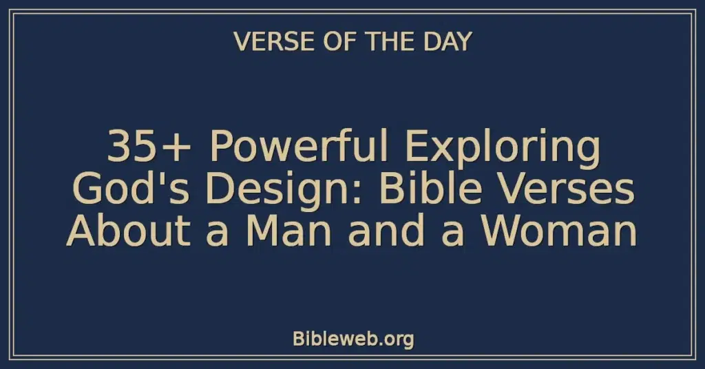 35+ Powerful Exploring God's Design: Bible Verses About a Man and a Woman