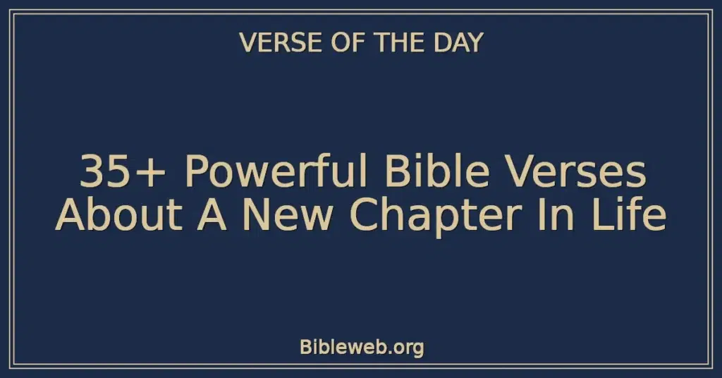 35+ Powerful Bible Verses About A New Chapter In Life