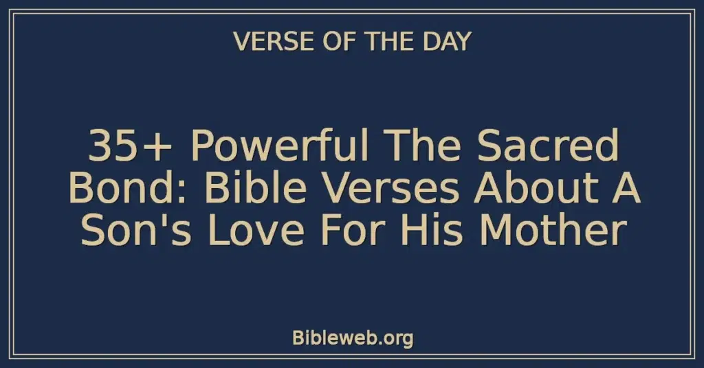 35+ Powerful The Sacred Bond: Bible Verses About A Son's Love For His Mother