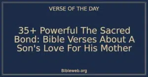 35+ Powerful The Sacred Bond: Bible Verses About A Son's Love For His Mother