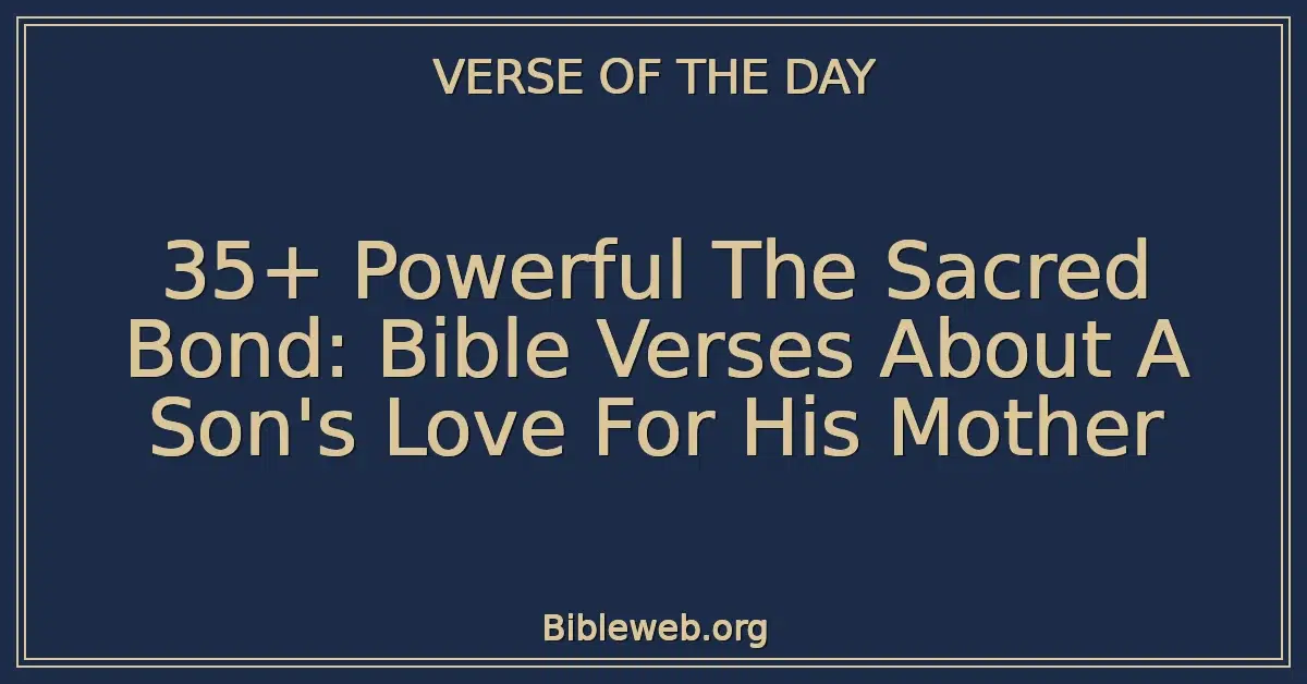 35+ Powerful The Sacred Bond: Bible Verses About A Son's Love For His Mother
