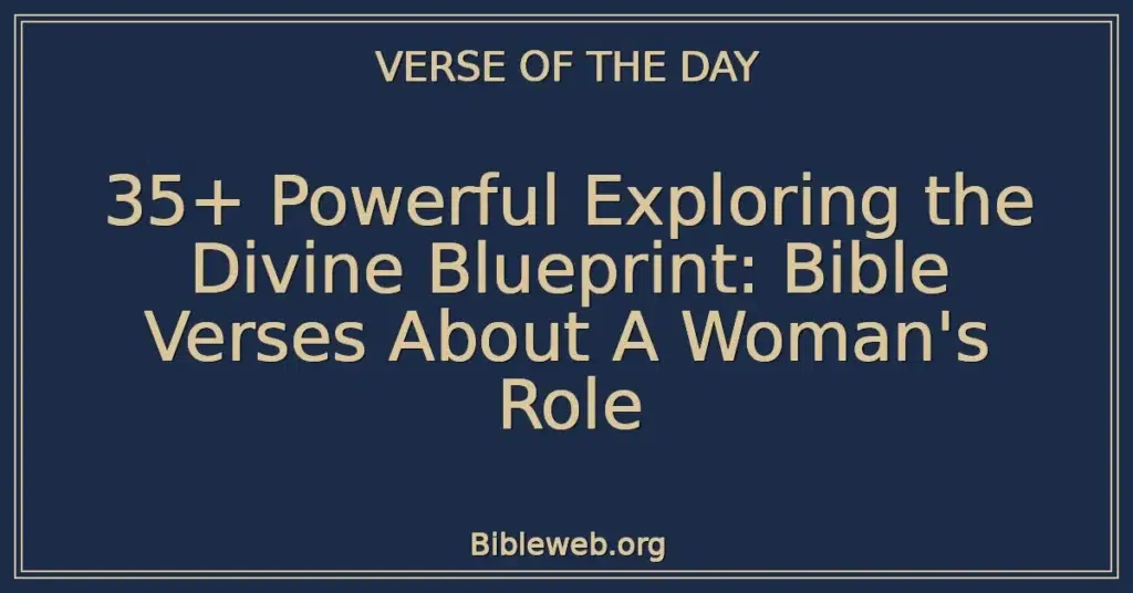 35+ Powerful Exploring the Divine Blueprint: Bible Verses About A Woman's Role