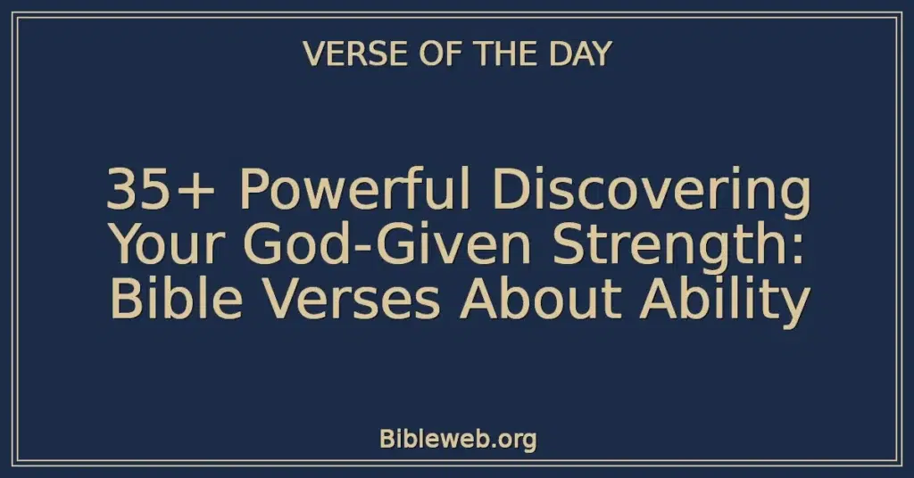 35+ Powerful Discovering Your God-Given Strength: Bible Verses About Ability