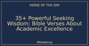 35+ Powerful Seeking Wisdom: Bible Verses About Academic Excellence