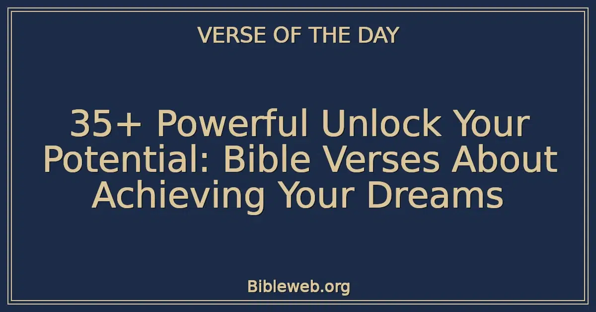 35+ Powerful Unlock Your Potential: Bible Verses About Achieving Your Dreams