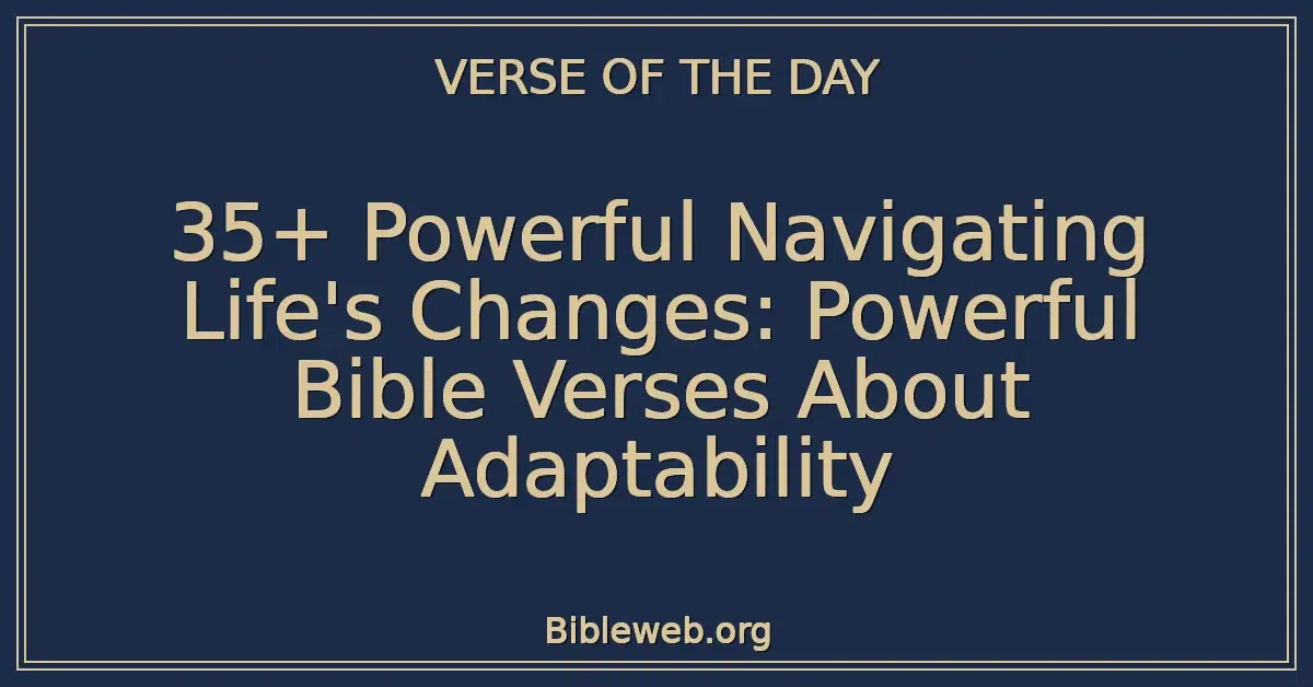 35+ Powerful Navigating Life's Changes: Powerful Bible Verses About Adaptability