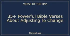 35+ Powerful Bible Verses About Adjusting To Change