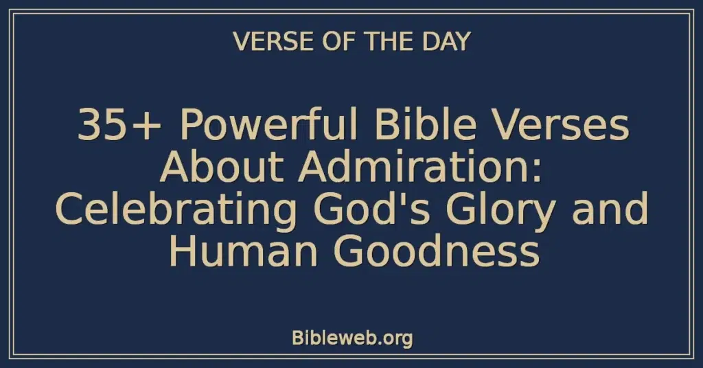 35+ Powerful Bible Verses About Admiration: Celebrating God's Glory and Human Goodness