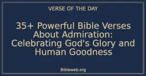35+ Powerful Bible Verses About Admiration: Celebrating God's Glory and Human Goodness