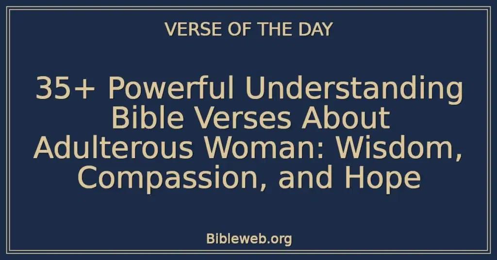 35+ Powerful Understanding Bible Verses About Adulterous Woman: Wisdom, Compassion, and Hope