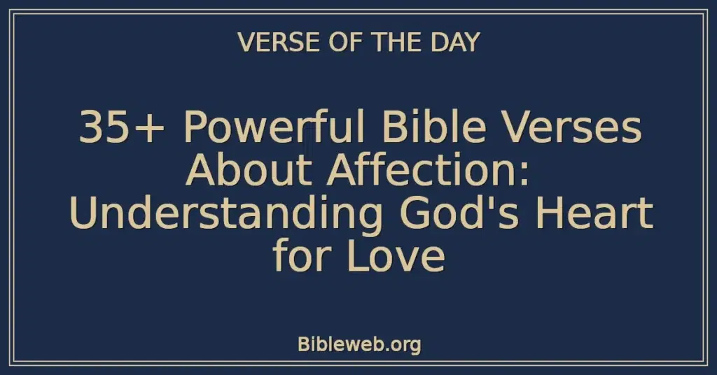 35+ Powerful Bible Verses About Affection: Understanding God's Heart for Love