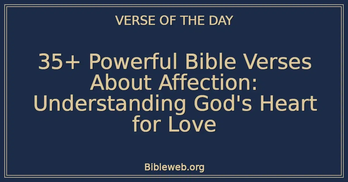 35+ Powerful Bible Verses About Affection: Understanding God's Heart for Love