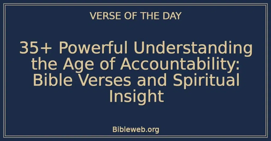 35+ Powerful Understanding the Age of Accountability: Bible Verses and Spiritual Insight