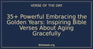 35+ Powerful Embracing the Golden Years: Inspiring Bible Verses About Aging Gracefully