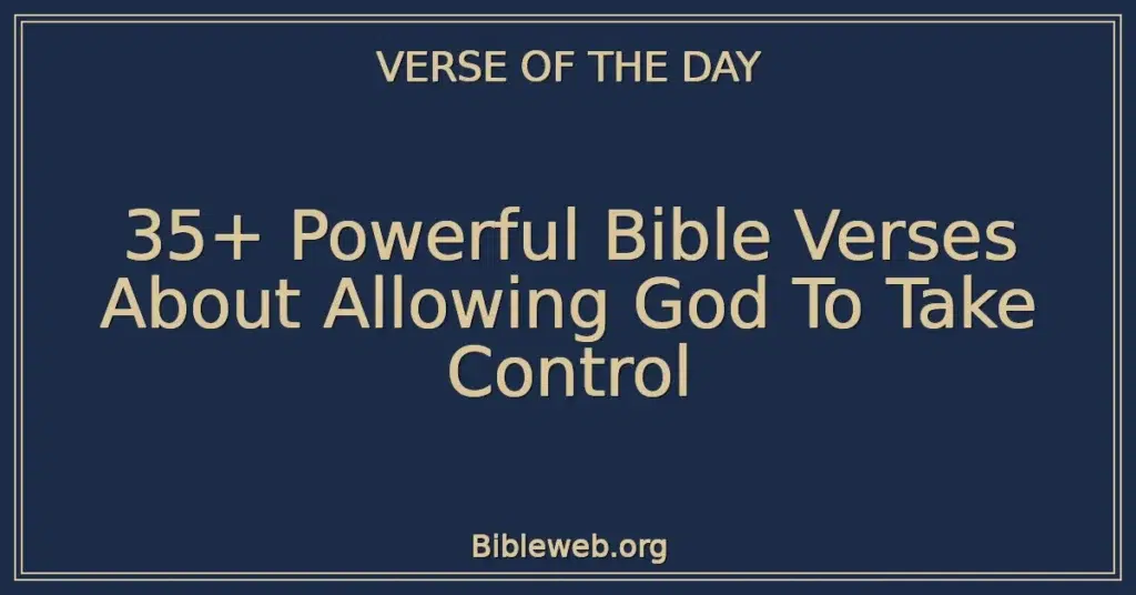 35+ Powerful Bible Verses About Allowing God To Take Control