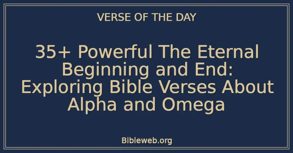 35+ Powerful The Eternal Beginning and End: Exploring Bible Verses About Alpha and Omega