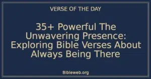 35+ Powerful The Unwavering Presence: Exploring Bible Verses About Always Being There