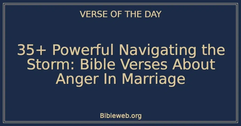 35+ Powerful Navigating the Storm: Bible Verses About Anger In Marriage