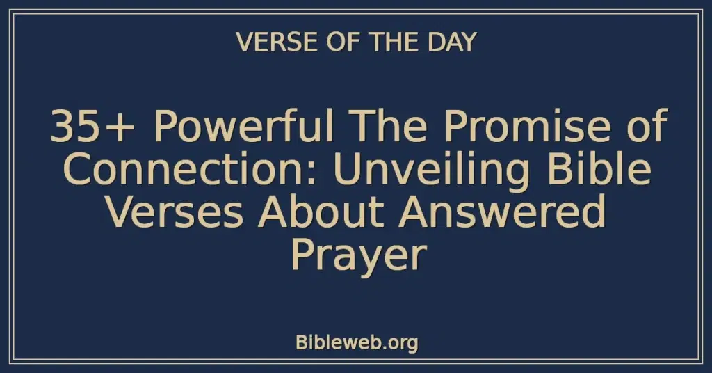 35+ Powerful The Promise of Connection: Unveiling Bible Verses About Answered Prayer