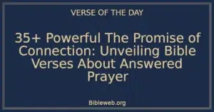 35+ Powerful The Promise of Connection: Unveiling Bible Verses About Answered Prayer