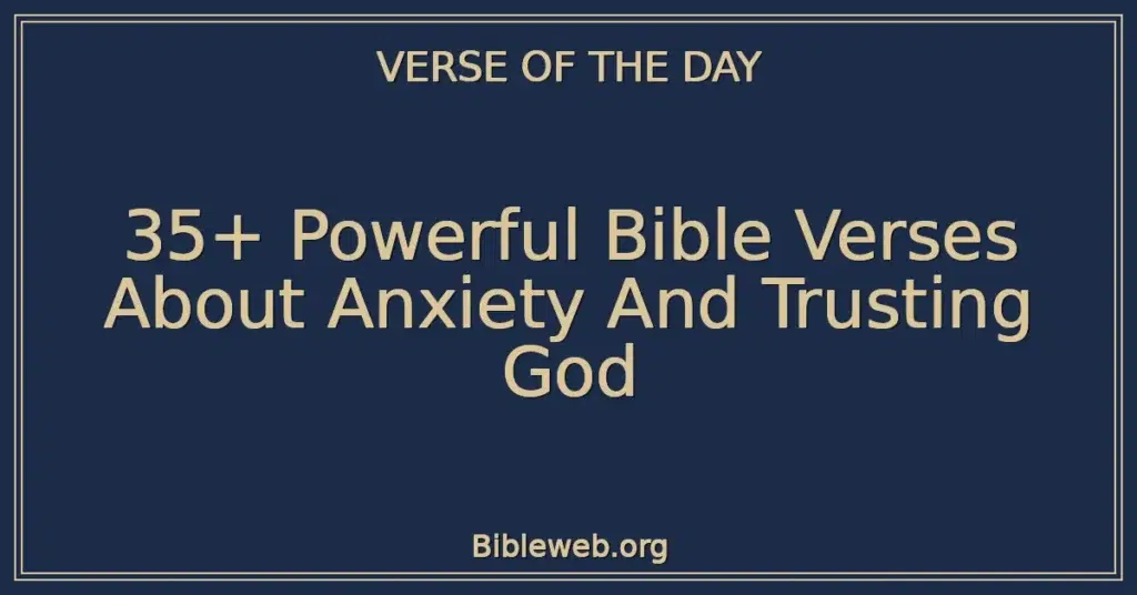 35+ Powerful Bible Verses About Anxiety And Trusting God