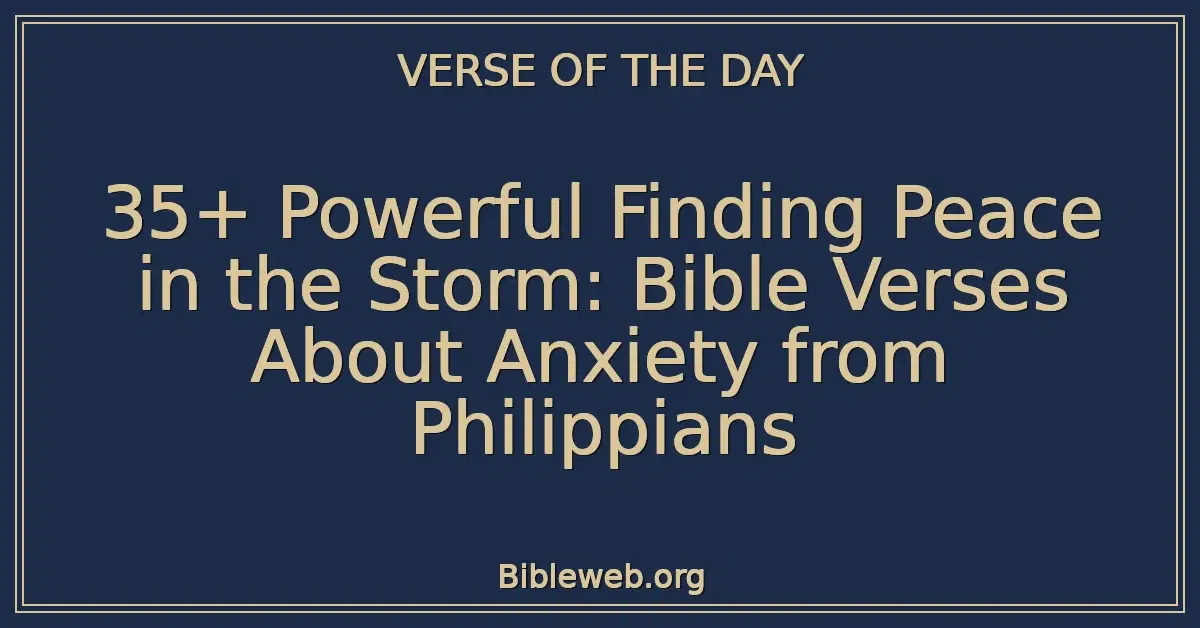 35+ Powerful Finding Peace in the Storm: Bible Verses About Anxiety from Philippians