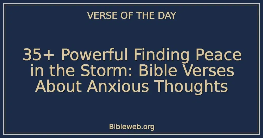 35+ Powerful Finding Peace in the Storm: Bible Verses About Anxious Thoughts