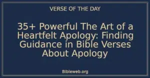 35+ Powerful The Art of a Heartfelt Apology: Finding Guidance in Bible Verses About Apology