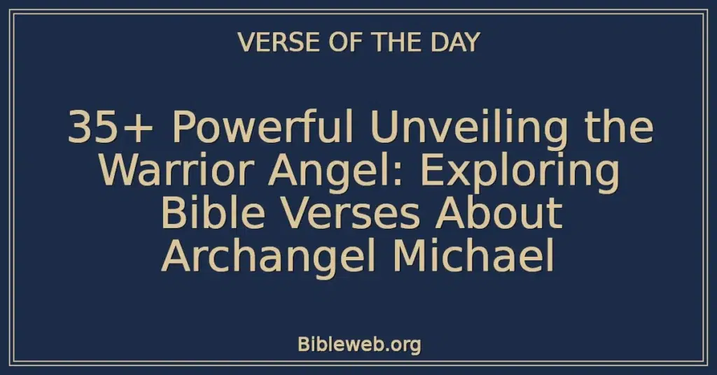 35+ Powerful Unveiling the Warrior Angel: Exploring Bible Verses About Archangel Michael