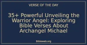 35+ Powerful Unveiling the Warrior Angel: Exploring Bible Verses About Archangel Michael