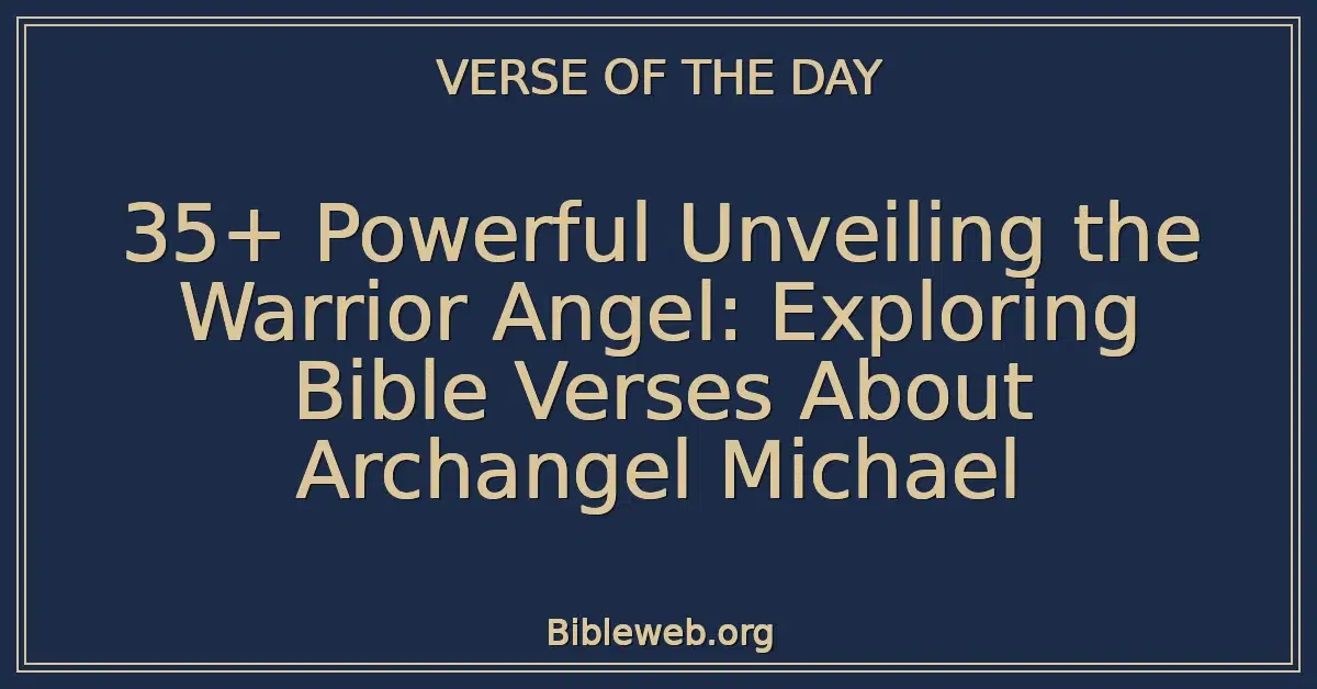 35+ Powerful Unveiling the Warrior Angel: Exploring Bible Verses About Archangel Michael