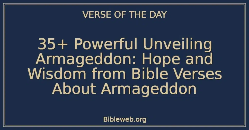 35+ Powerful Unveiling Armageddon: Hope and Wisdom from Bible Verses About Armageddon