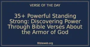 35+ Powerful Standing Strong: Discovering Power Through Bible Verses About the Armor of God