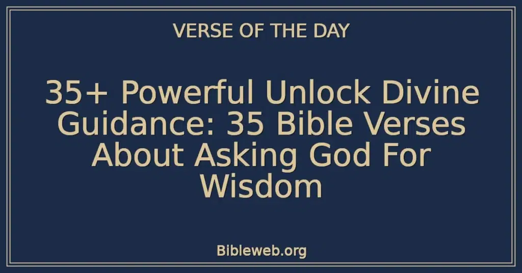 35+ Powerful Unlock Divine Guidance: 35 Bible Verses About Asking God For Wisdom