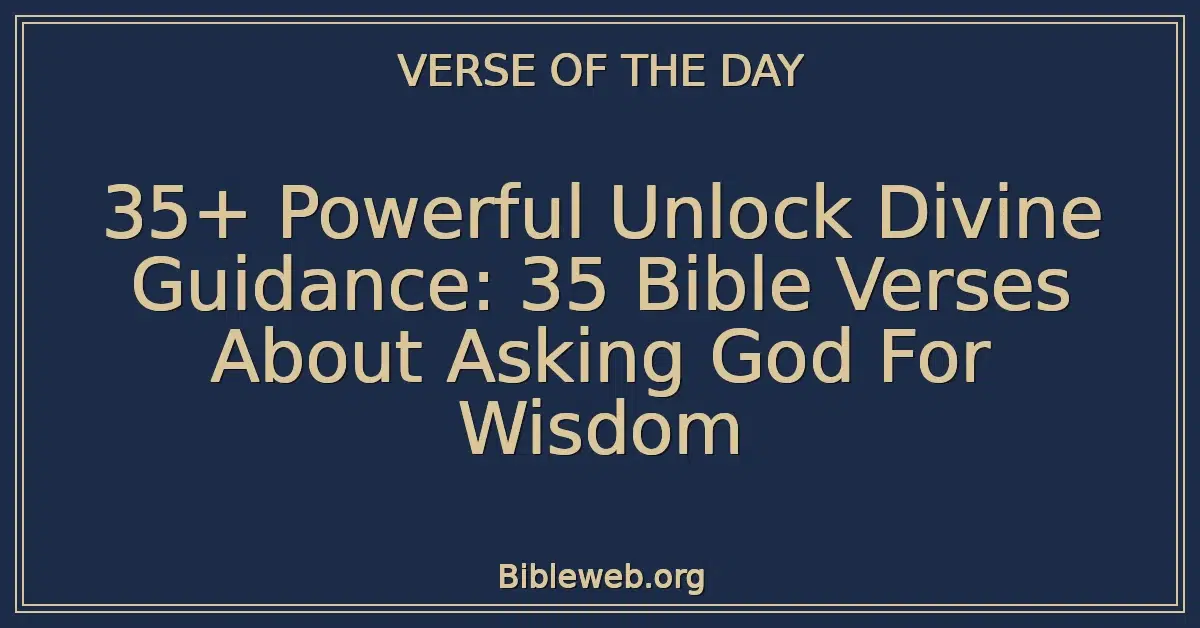 35+ Powerful Unlock Divine Guidance: 35 Bible Verses About Asking God For Wisdom