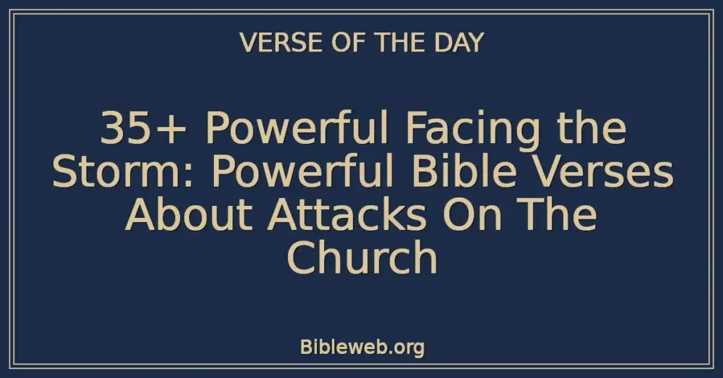 35+ Powerful Facing the Storm: Powerful Bible Verses About Attacks On The Church