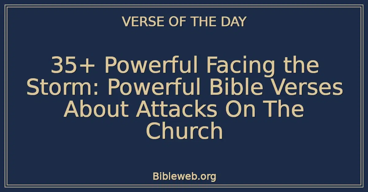 35+ Powerful Facing the Storm: Powerful Bible Verses About Attacks On The Church