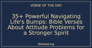 35+ Powerful Navigating Life's Bumps: Bible Verses About Attitude Problems for a Stronger Spirit